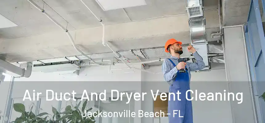 Air Duct And Dryer Vent Cleaning Jacksonville Beach - FL