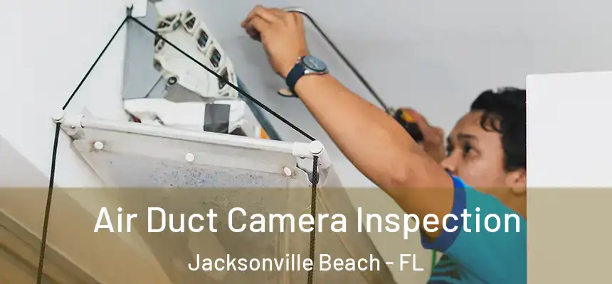 Air Duct Camera Inspection Jacksonville Beach - FL