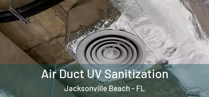 Air Duct UV Sanitization Jacksonville Beach - FL