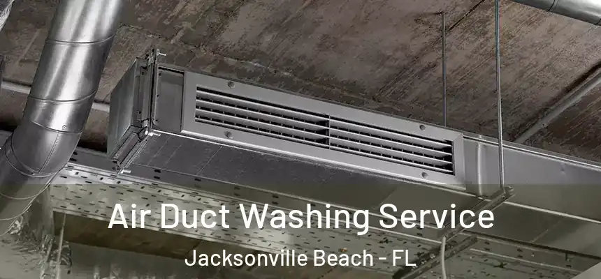 Air Duct Washing Service Jacksonville Beach - FL