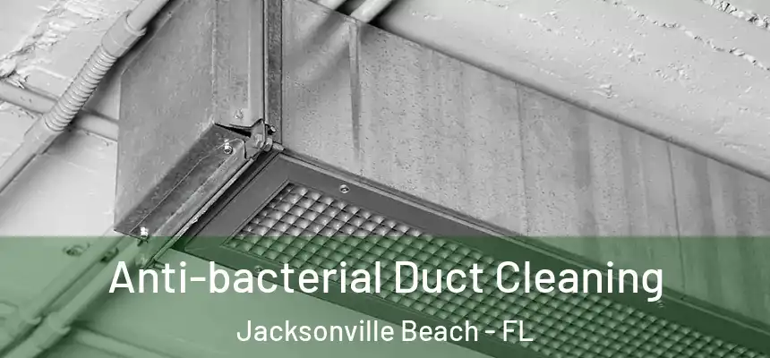 Anti-bacterial Duct Cleaning Jacksonville Beach - FL