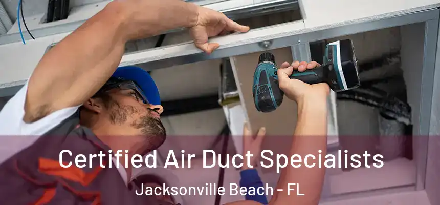 Certified Air Duct Specialists Jacksonville Beach - FL