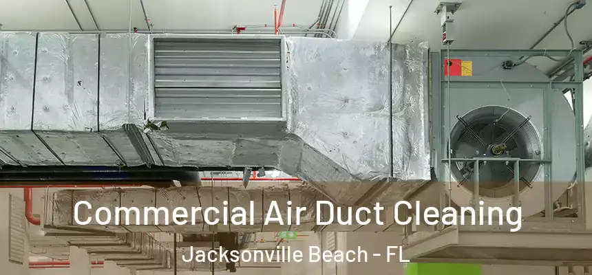 Commercial Air Duct Cleaning Jacksonville Beach - FL
