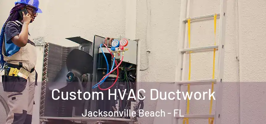 Custom HVAC Ductwork Jacksonville Beach - FL