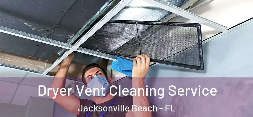 Dryer Vent Cleaning Service Jacksonville Beach - FL