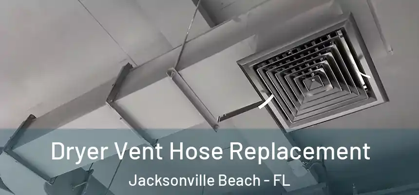 Dryer Vent Hose Replacement Jacksonville Beach - FL