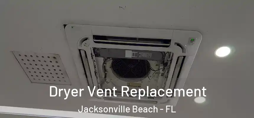 Dryer Vent Replacement Jacksonville Beach - FL