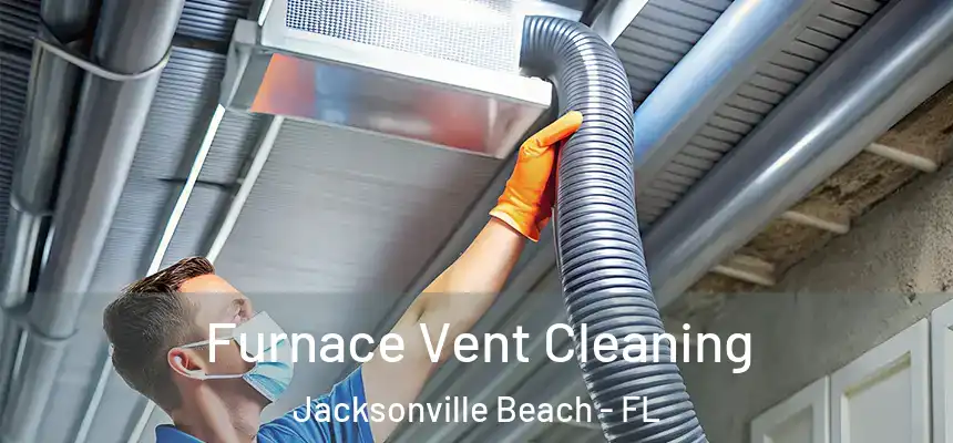 Furnace Vent Cleaning Jacksonville Beach - FL