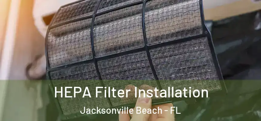 HEPA Filter Installation Jacksonville Beach - FL