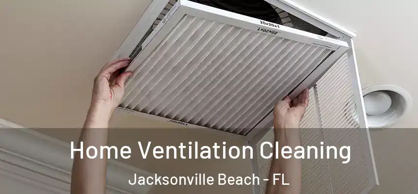 Home Ventilation Cleaning Jacksonville Beach - FL