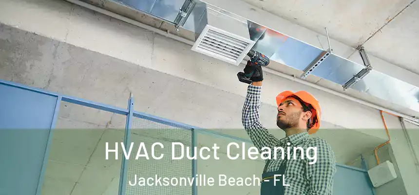 HVAC Duct Cleaning Jacksonville Beach - FL