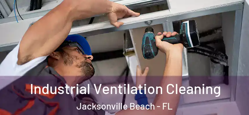 Industrial Ventilation Cleaning Jacksonville Beach - FL