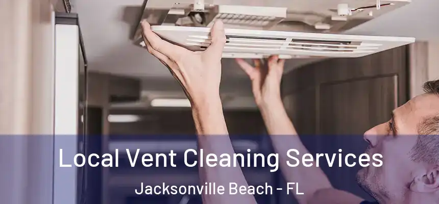 Local Vent Cleaning Services Jacksonville Beach - FL