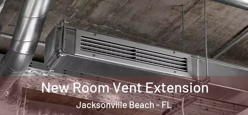 New Room Vent Extension Jacksonville Beach - FL