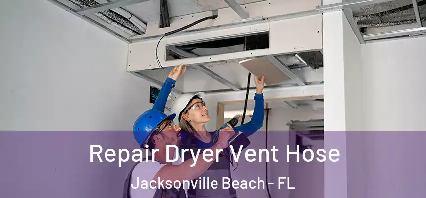Repair Dryer Vent Hose Jacksonville Beach - FL
