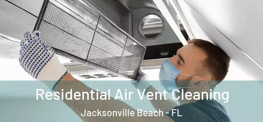 Residential Air Vent Cleaning Jacksonville Beach - FL
