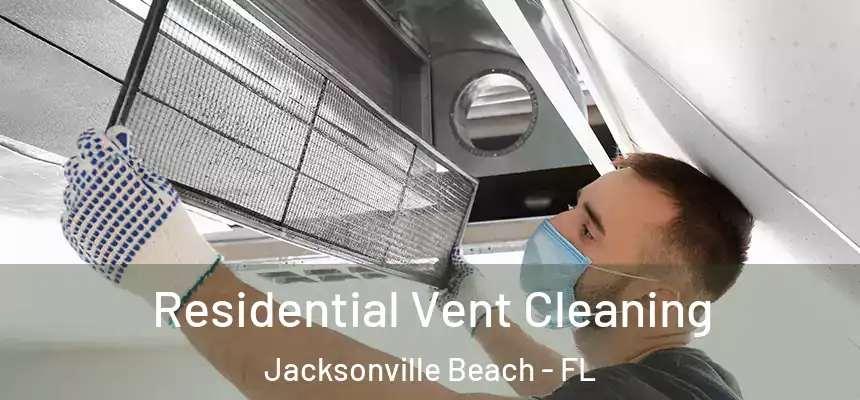 Residential Vent Cleaning Jacksonville Beach - FL