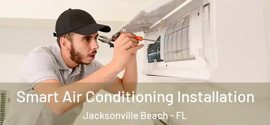 Smart Air Conditioning Installation Jacksonville Beach - FL