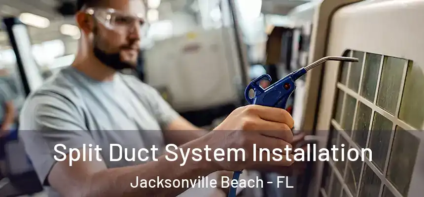 Split Duct System Installation Jacksonville Beach - FL