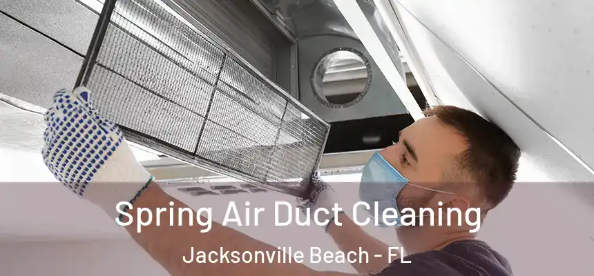 Spring Air Duct Cleaning Jacksonville Beach - FL