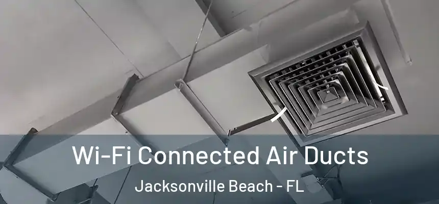 Wi-Fi Connected Air Ducts Jacksonville Beach - FL